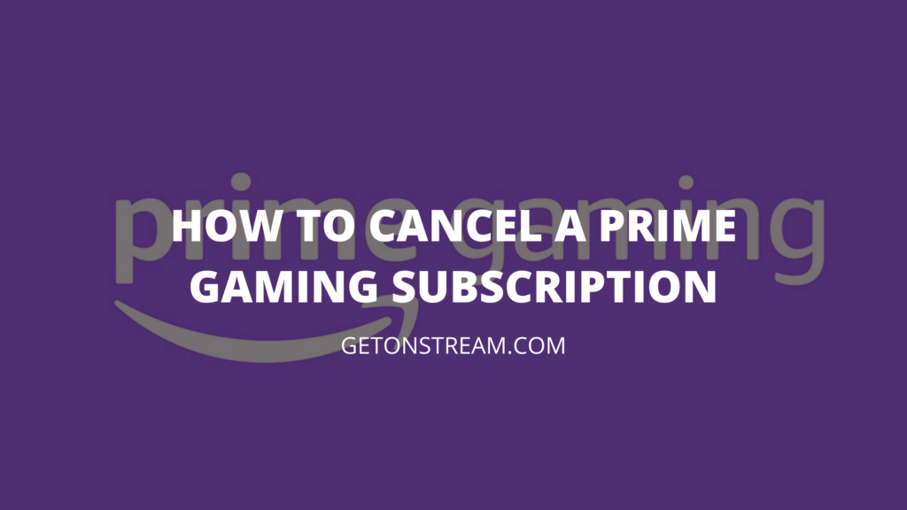 How To Cancel Prime Gaming Easy Guide Get On Stream Net Worth Template 99 1024x576 
