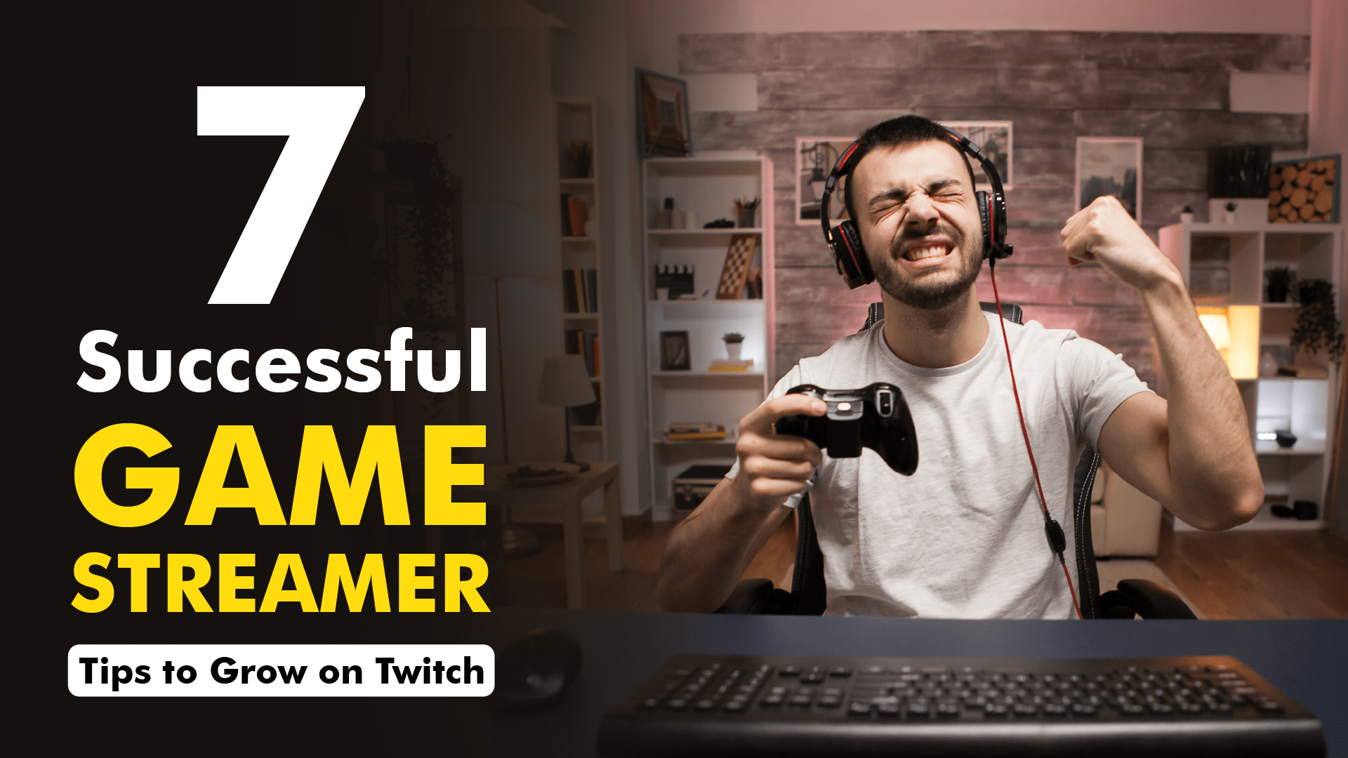 7 Successful Game Streamer Tips To Grow On Twitch 7 Successful Game Streamer Tips To Grow On Twitch.webp