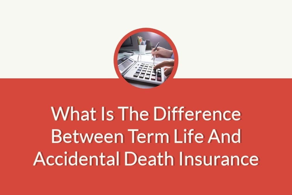 What is the difference between term life and accidental death insurance