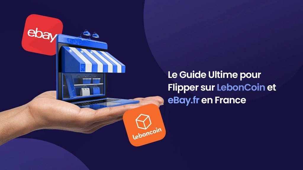 Le Guide Ultime pour Flipper sur LebonCoin et eBay.fr en France