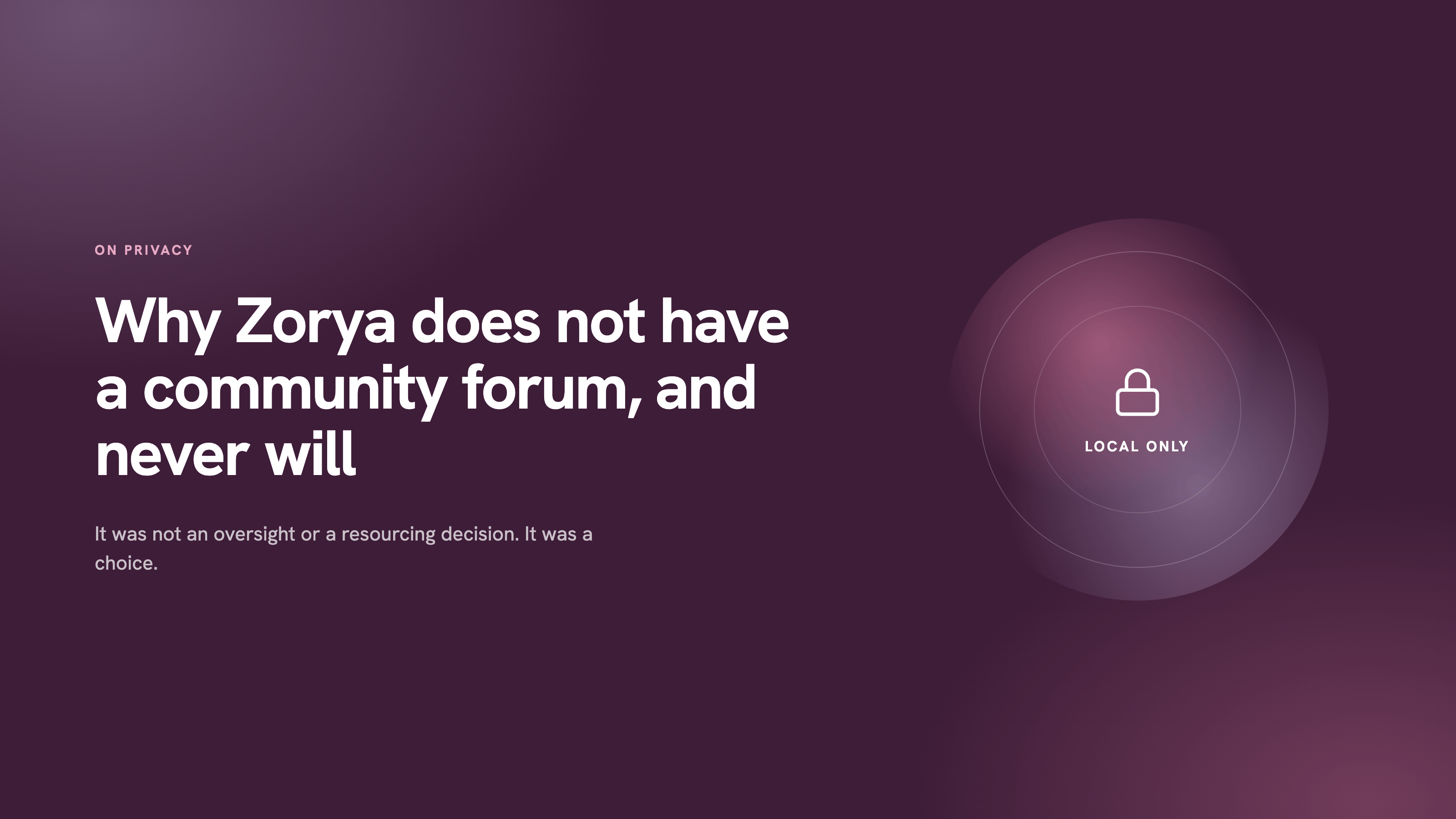 Why Zorya does not have a community forum, and never will