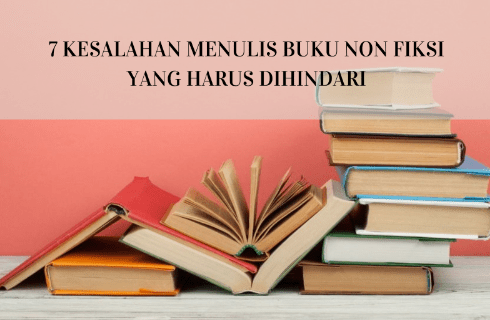 Buku Nonfiksi Tentang Bisnis Biasanya Dibuat Oleh 7 Kesalahan Menulis Buku Non Fiksi yang Harus Dihindari - Ghost Writer