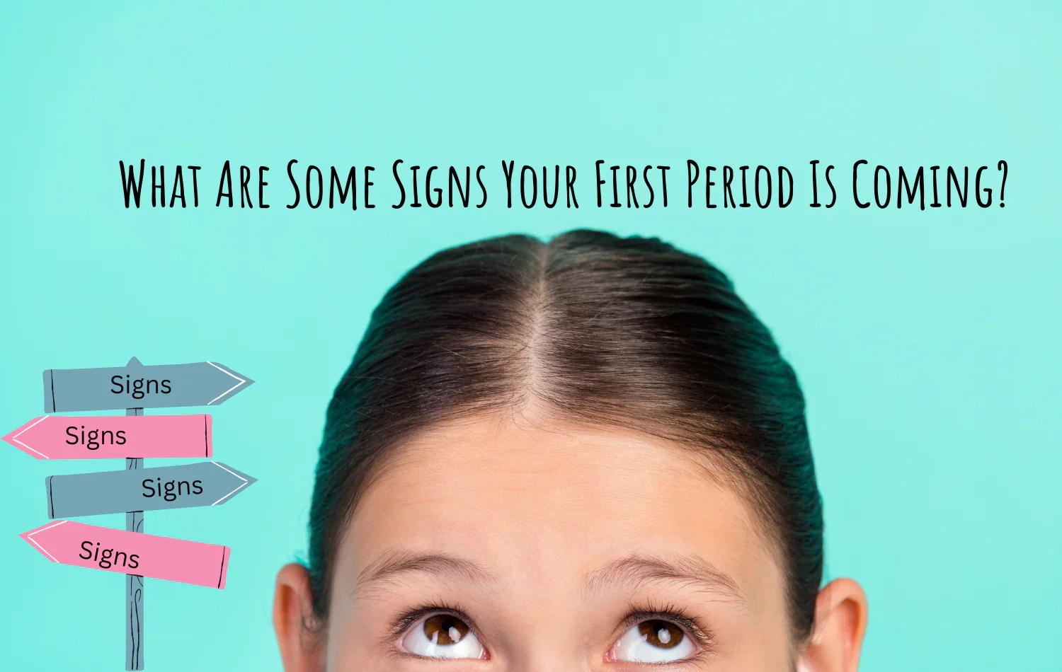 What Are Some Signs Your First Period Is Coming Girl E Kits