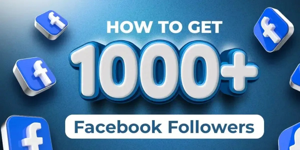How to Get Your First 1000 Followers on Facebook: A Step-by-Step Guide