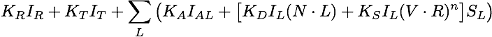 K_R I_R + K_T I_T + \sum_L \big( K_A I_{AL} + \big[ K_D I_L ( N \cdot L ) + K_S I_L ( V \cdot R )^n  \big] S_L \big)