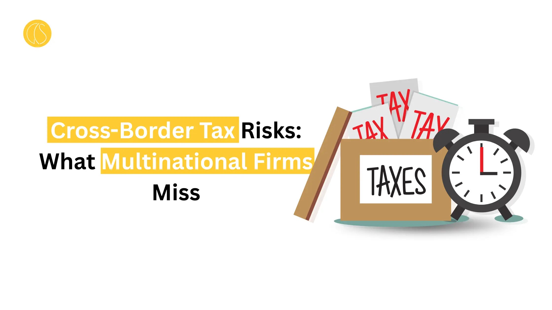 Cross-Border Tax Risks: What Multinational Firms Miss