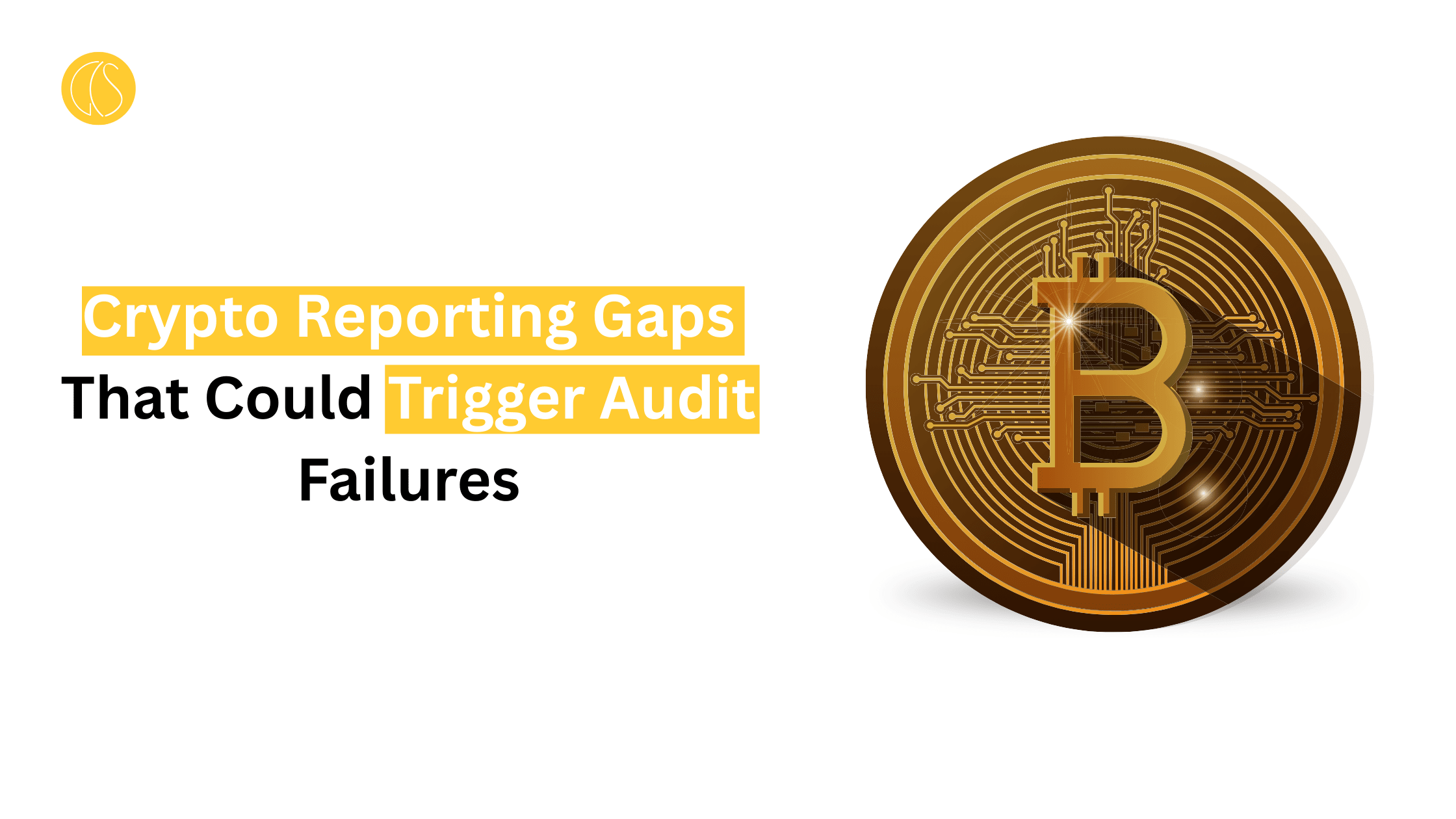 Crypto Reporting Gaps That Could Trigger Audit Failures