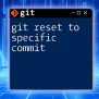 Mastering Git Reset To Specific Commit: A Quick Guide