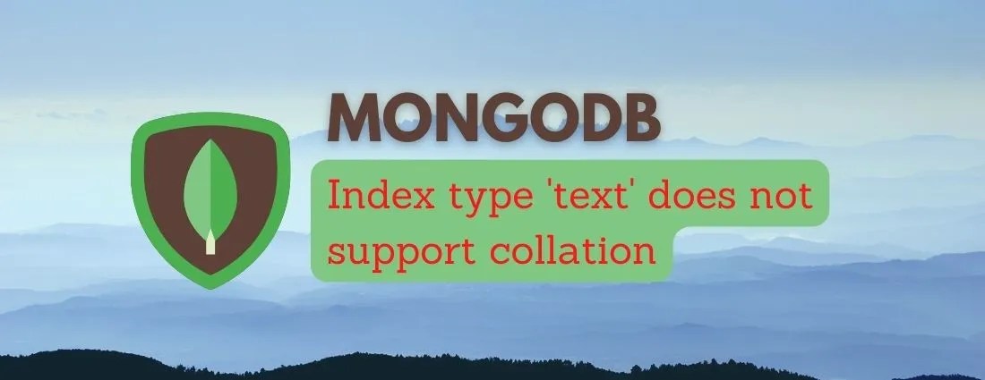 Error “Index type ‘text’ does not support collation” in MongoDB
