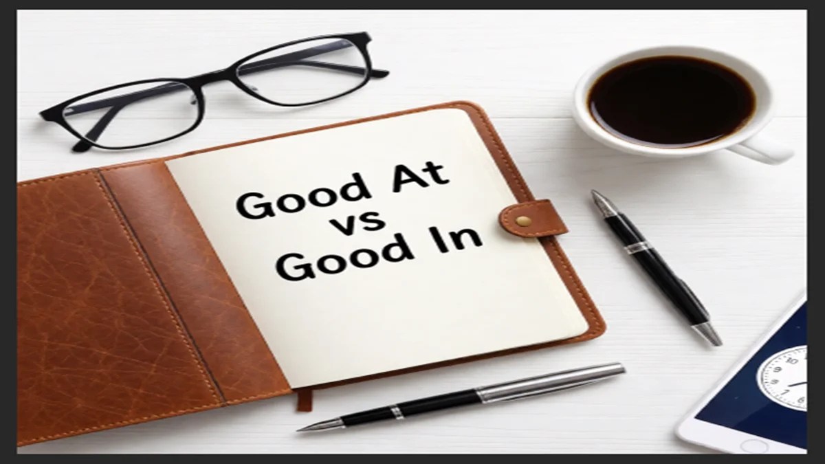 Good At vs Good In