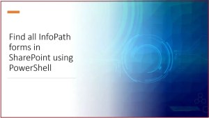 Find All InfoPath Forms in SharePoint using PowerShell - Global SharePoint