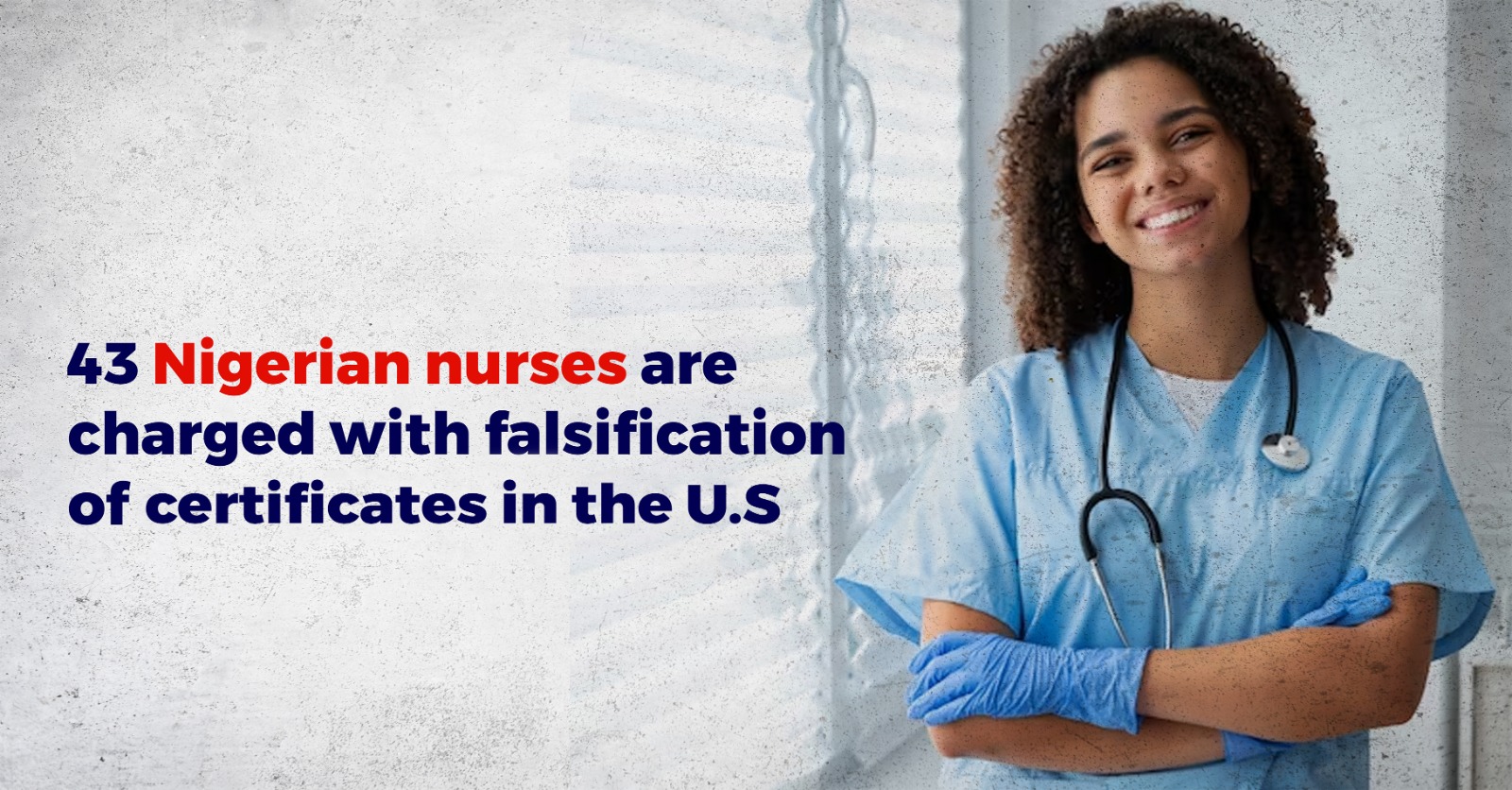 43 Nigerian nurses are charged with falsification of a certificate in the US.