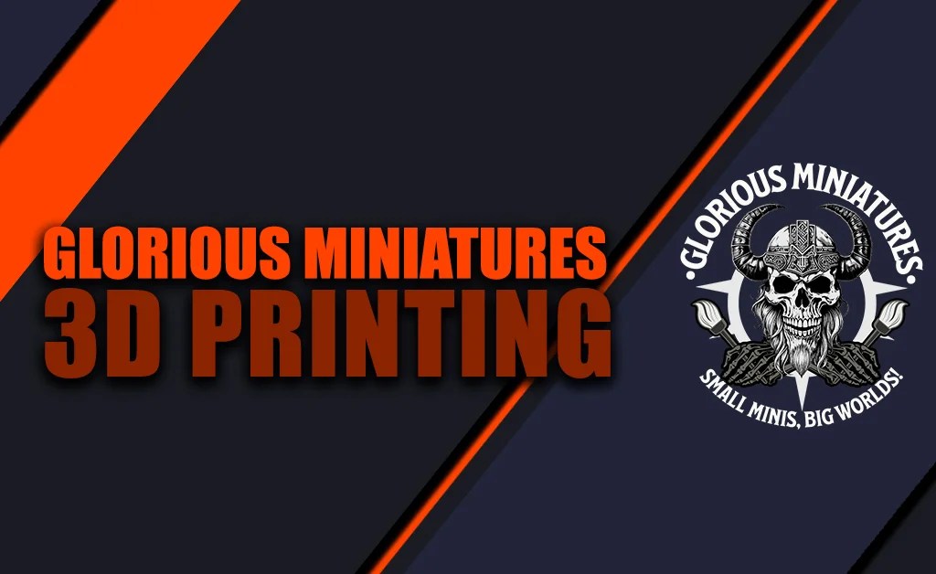 Glorious miniatures 3d printing