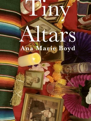 Tiny Altars: Poems on Grieving and Beholding by Ana Marie Boyd
