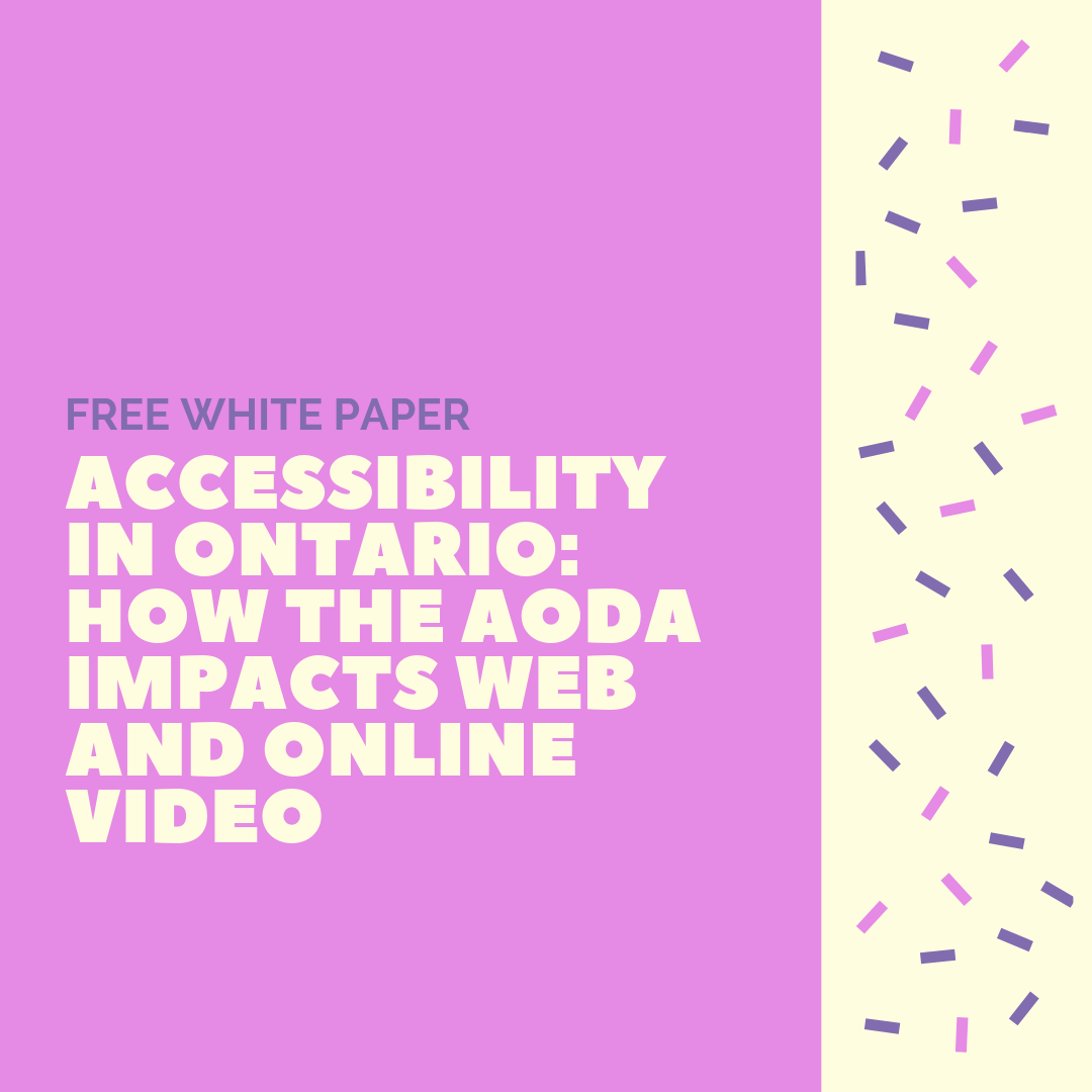 Accessibility In Ontario How The Aoda Impacts Web And Online Video