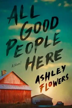 All Good People Here by Ashley Flowers (August 16)