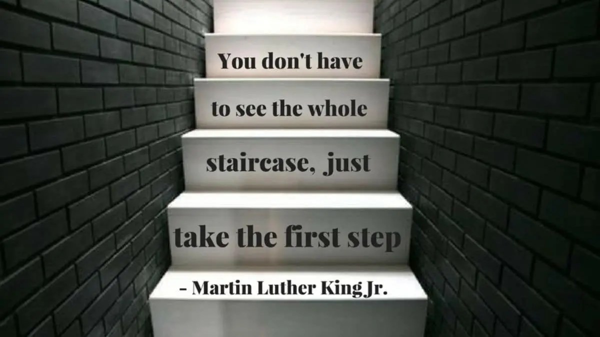 You don’t have to see the whole staircase, just take the first step