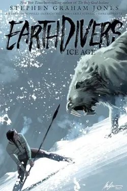 Earthdivers Volume Two: Ice Age by Stephen Graham Jones and Riccardo Burchielli