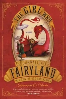 "The Girl Who Circumnavigated Fairyland in a Ship of Her Own Making" by Catherynne M. Valente