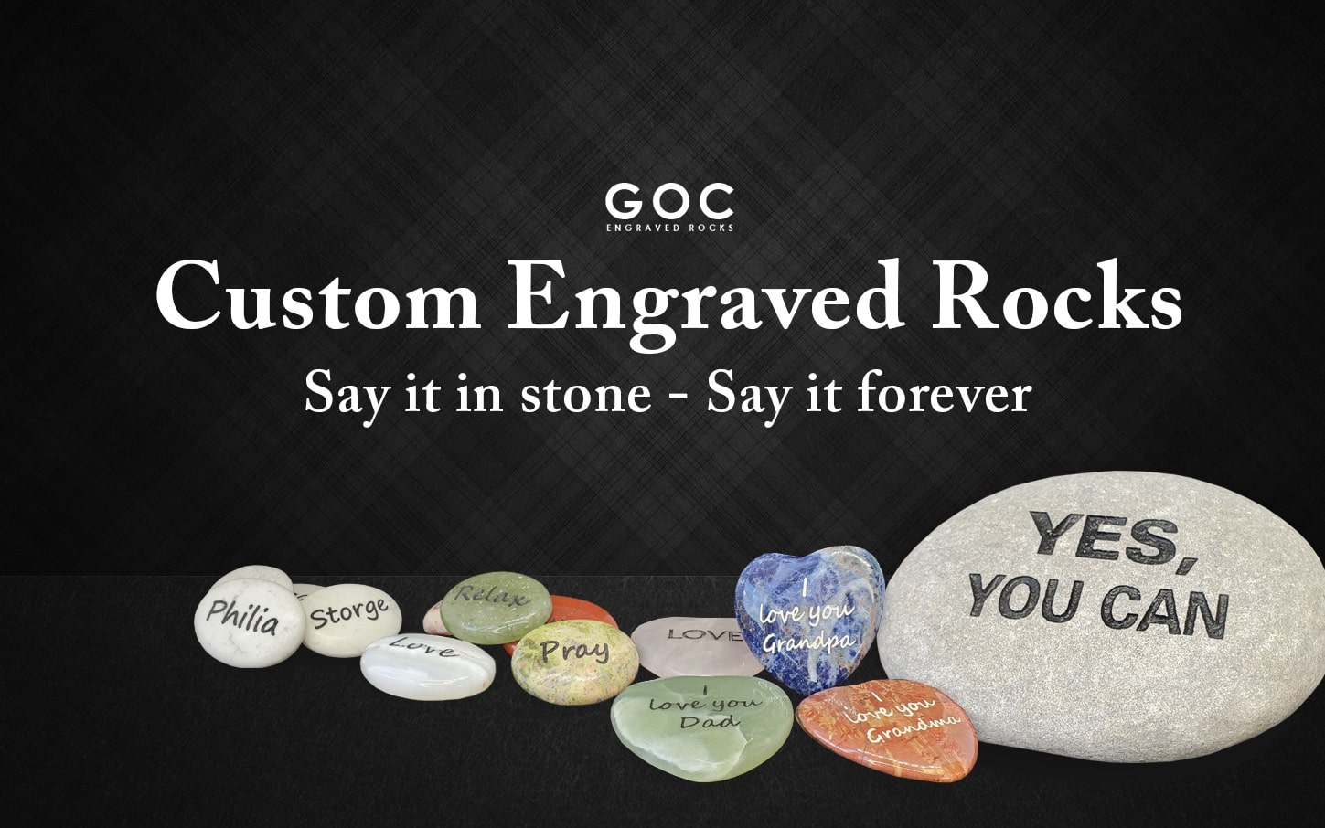G.O.C. Banner that says Custom Engraved Rocks, say it in stone - say it forever. With polished engraved stones.