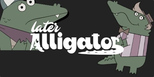 Later Alligator Free Download