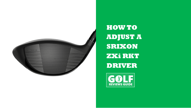 How To Adjust A Srixon ZXi RKT Driver