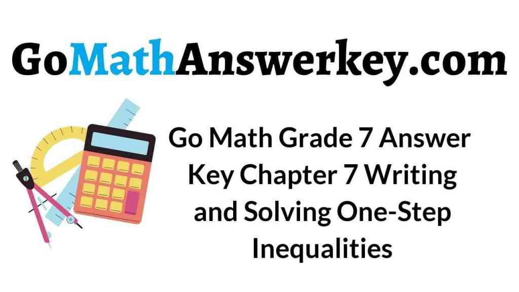Go Math Grade 7 Answer Key Chapter 7 Writing and Solving OneStep Inequalities Go Math Answer Key