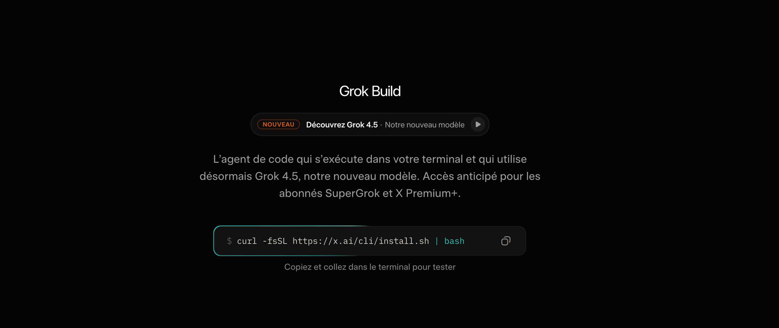 Écran noir affichant le titre Grok Build avec une ligne de commande curl pour installer l'agent de code utilisant Grok 4.5.