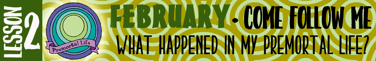 February Lesson #2 Come Follow Me Lesson Activities - Theme: "What happened in my premortal life?"