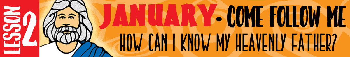 January Lesson #2 Come Follow Me Lesson Activities - Theme: "How can I know my Heavenly Farther?"