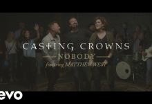 Casting Crowns – Nobody ft. Matthew West