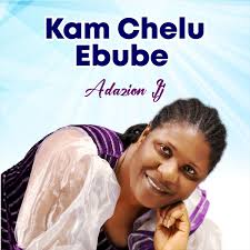 Adazion Ij – Kam Chelu Ebube