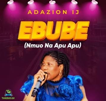 Adazion Ij – Ebube (Nmuo Na Apu Apu)