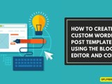 How To Create A Custom Wordpress Post Template Using The Block Editor