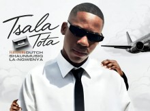 18Teen RSA , SjavasDaDeejay & Lesgo 966 - Tsala Tota (feat. Dutch, Shaunmusiq & La-Ngwenya) 1 18Teen RSA , SjavasDaDeejay & Lesgo 966 - Tsala Tota (feat. Dutch, Shaunmusiq & La-Ngwenya) 1