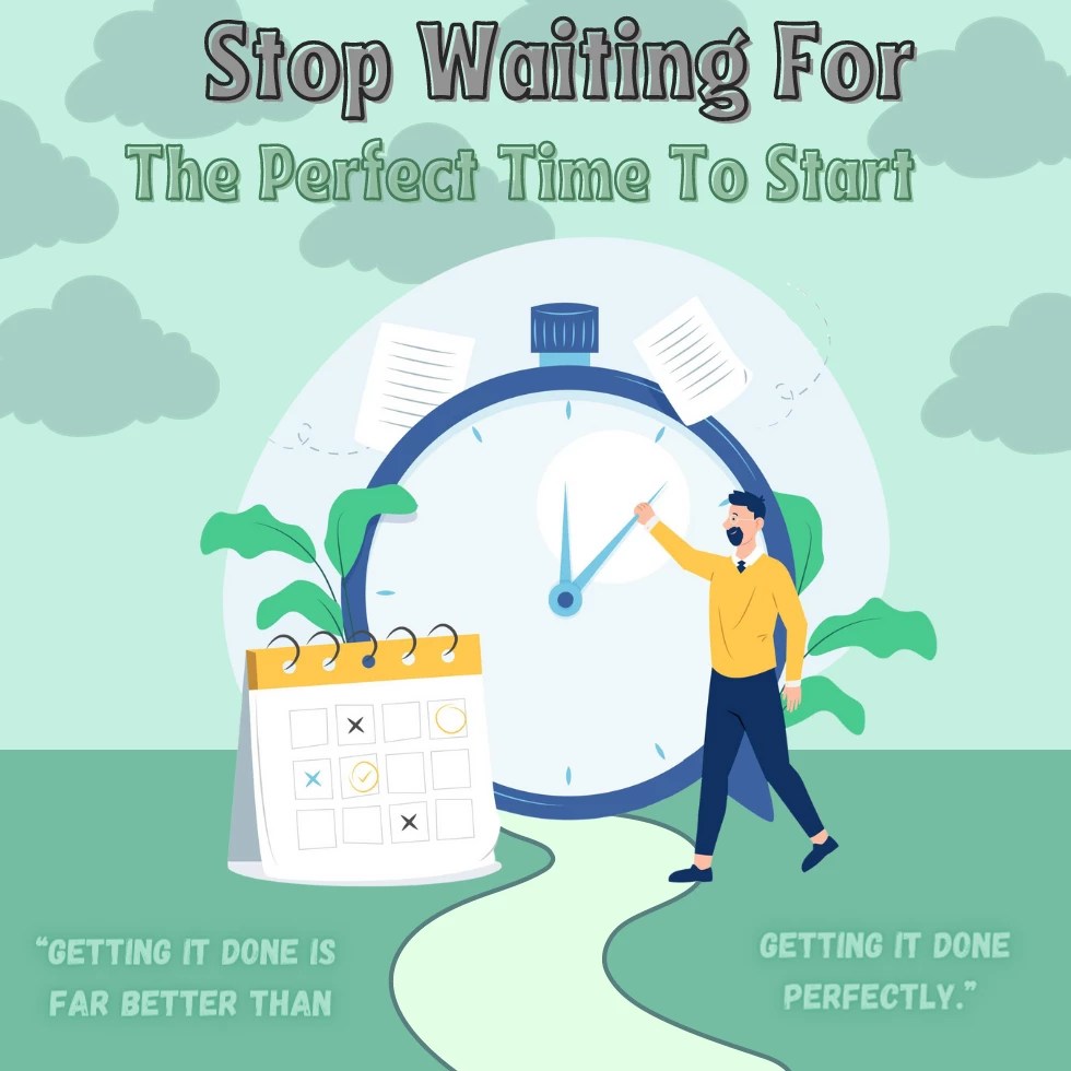 Stop Waiting For Perfect Time To Start