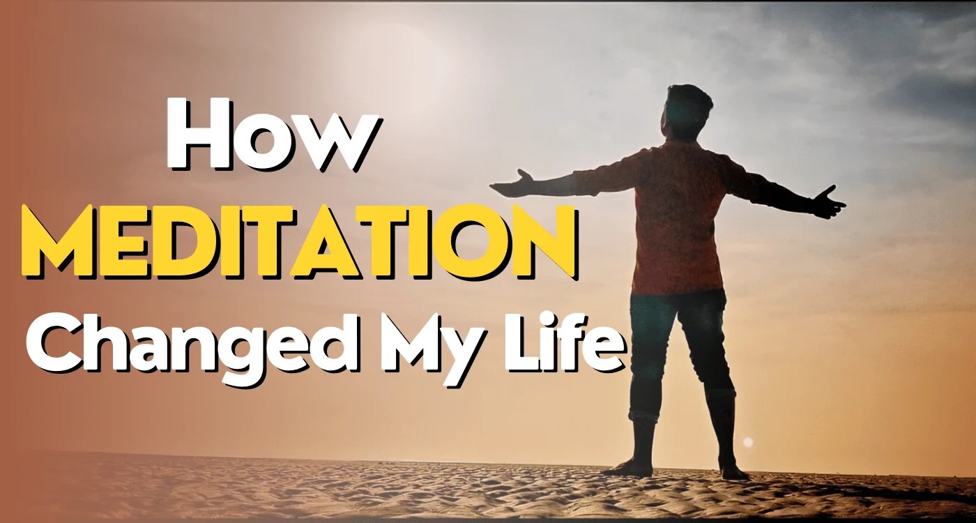 How Meditation Changed My Life