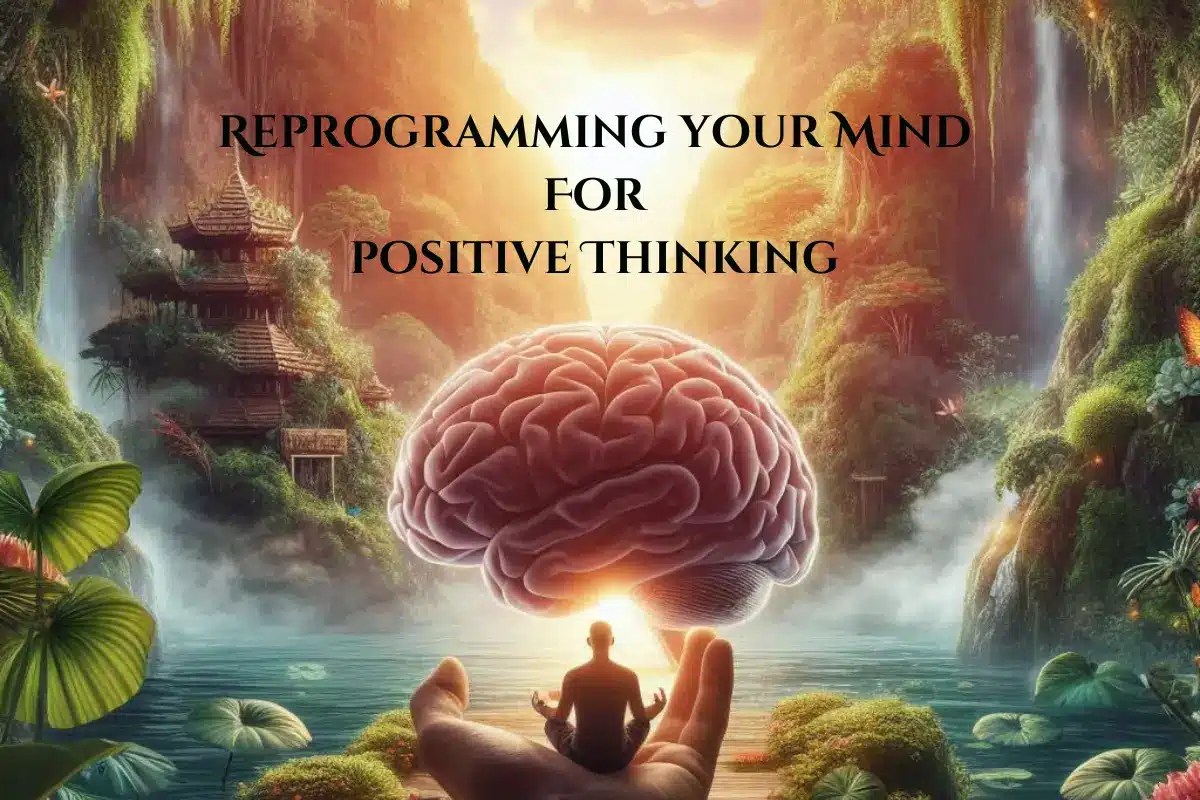 How To Reprogram Your Mind For Positive Thinking