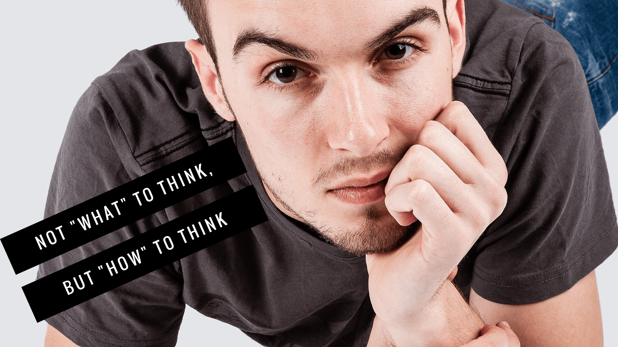 Our Mission: Not what to think, but how to think