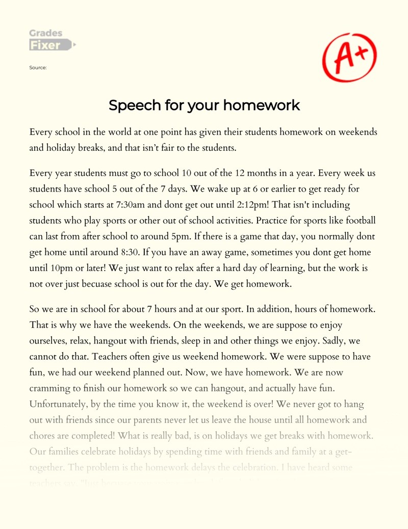 I think, on balance, that some homework is good idea but that should only given at the weekend when children have more time. Discussion On The Issue Of Tons Of Students Homework Essay Example 422 Words Gradesfixer
