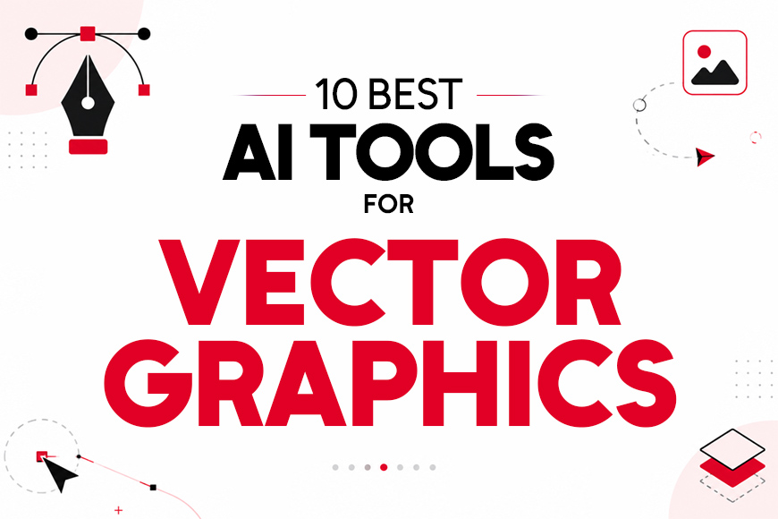 Best AI Tools for Creating Editable Vector Graphics