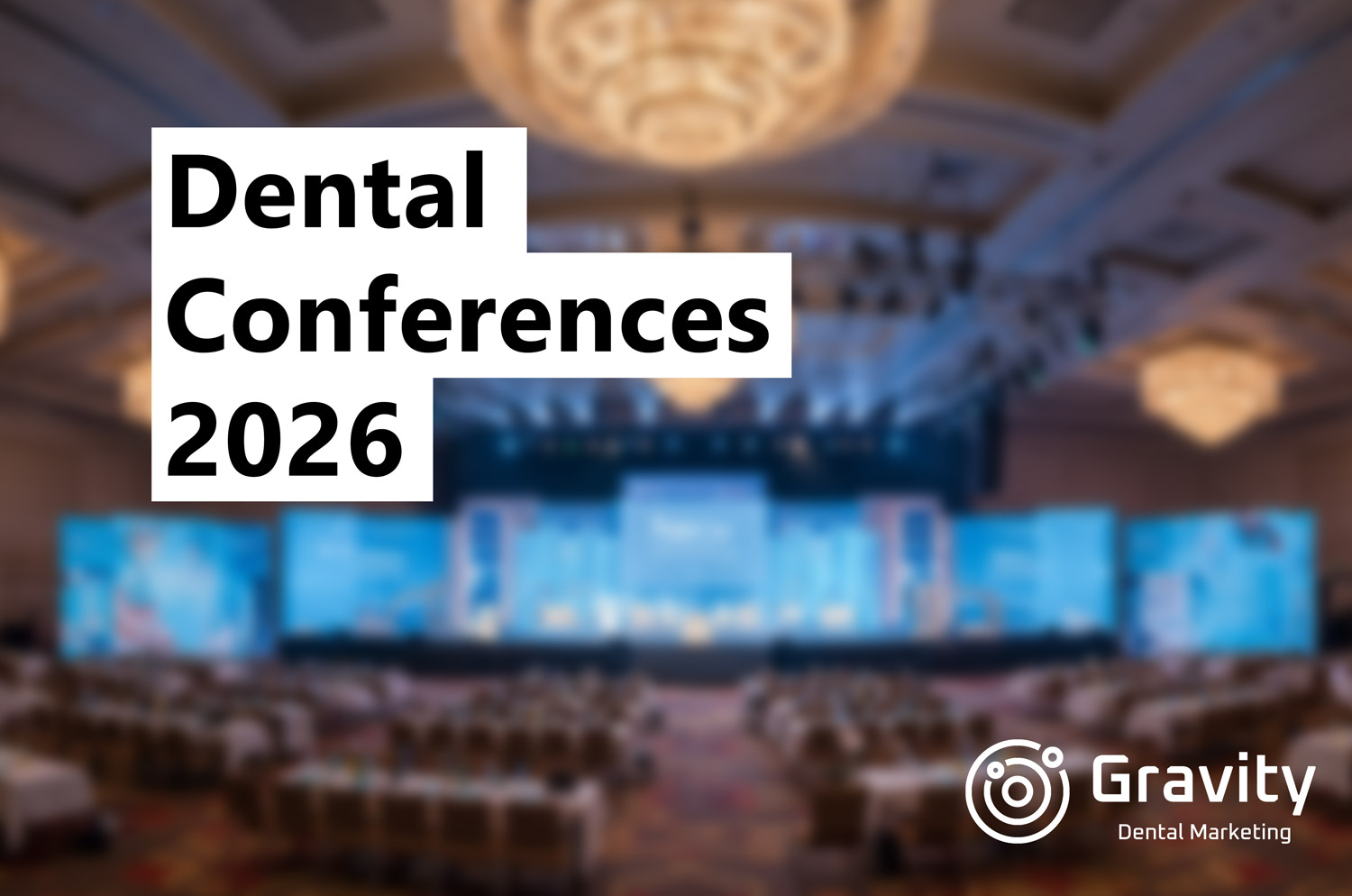 A List Of 25 Dental Conferences 2026 Gravity Dental Marketing Dental Conferences 2026 