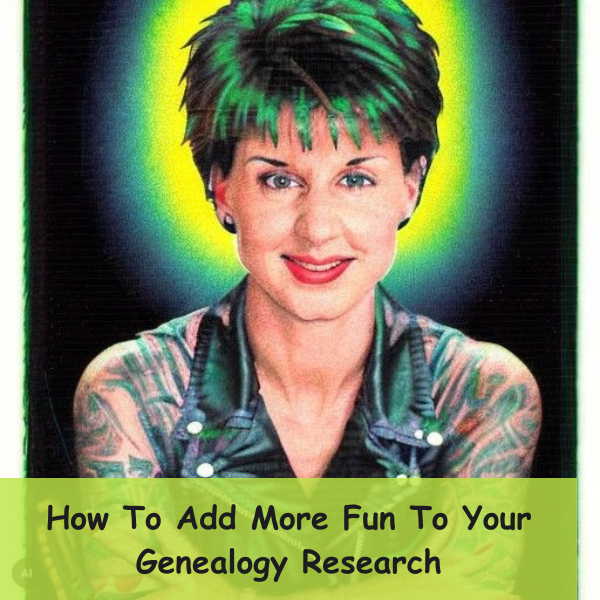 How To Add More Fun To Your Genealogy Research