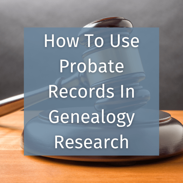 How to use probate records in genealogy research