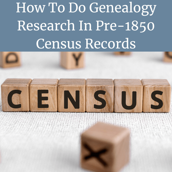 How To Do Genealogy Research In Pre-1850 Census Records