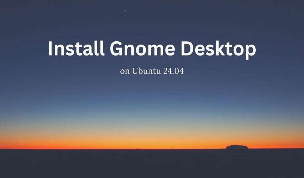 How To Install Gnome Desktop On Ubuntu 24.04: Top 2 Methods ...