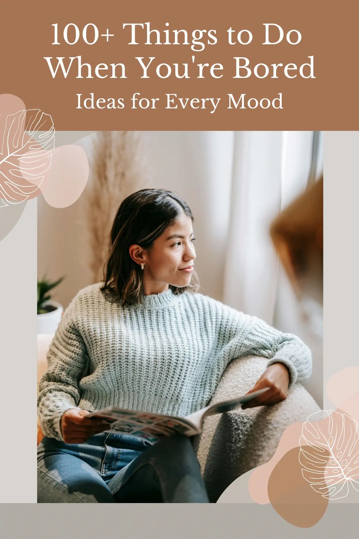 a woman reading a magazine and looking out the window with a text overlay that says "100+ Things to Do When You're Bored: Ideas for Every Mood"