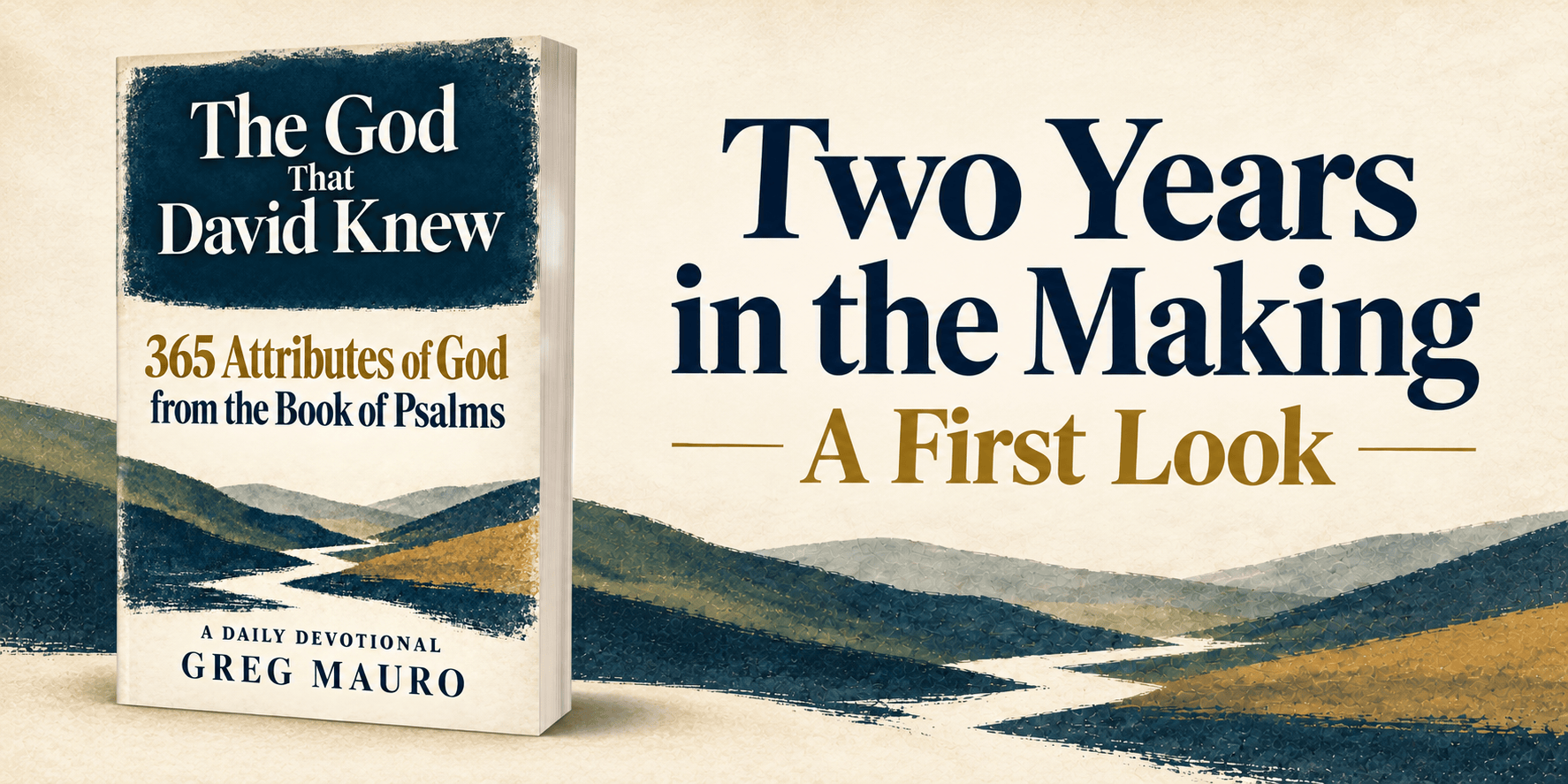 Two Years in the Making — A First Look. The God That David Knew by Greg Mauro: 365 Attributes of God from the Book of Psalms, a daily devotional.