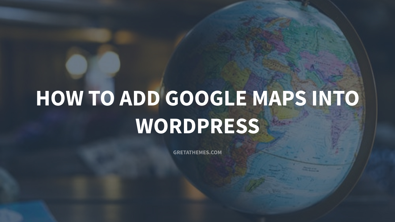 How to add Google Maps into WordPress