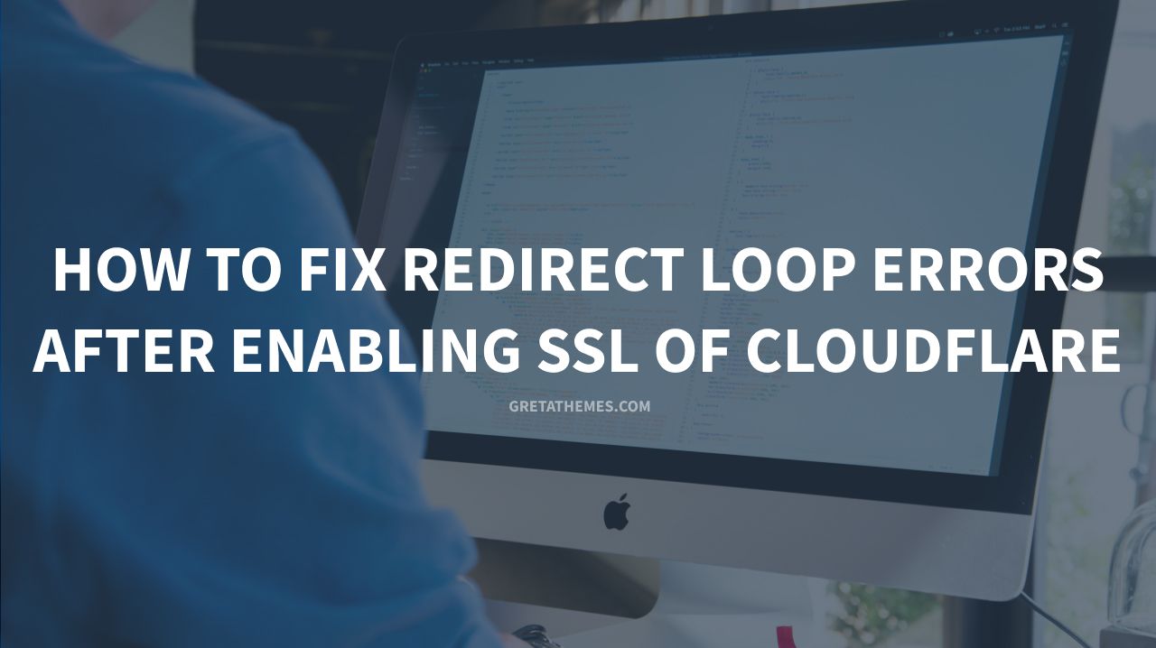 How to Fix Redirect Loop Errors after Enabling SSL of Cloudflare
